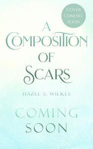 Title: A Composition of Scars, Author: Hazel S. Wilkes