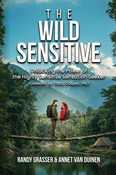The Wild Sensitive: Unlocking the Power of the Highly Sensitive Sensation Seeker