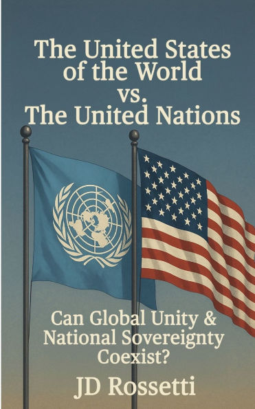 The United States of World vs. Nations: Can Global Unity and National Sovereignty Coexist?