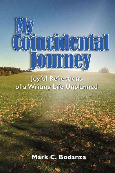 My Coincidental Journey: Joyful Reflections of a Writing Life Unplanned