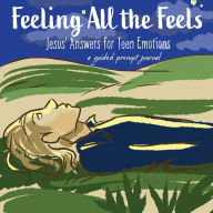 Title: Feeling All the Feels: Jesus' Answers for Teen Emotions - A Guided Prompt Journal, Author: Victoria Wintersberger
