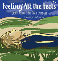 Title: Feeling All the Feels: Jesus' Answers for Teen Emotions - A Guided Prompt Journal, Author: Victoria Wintersberger