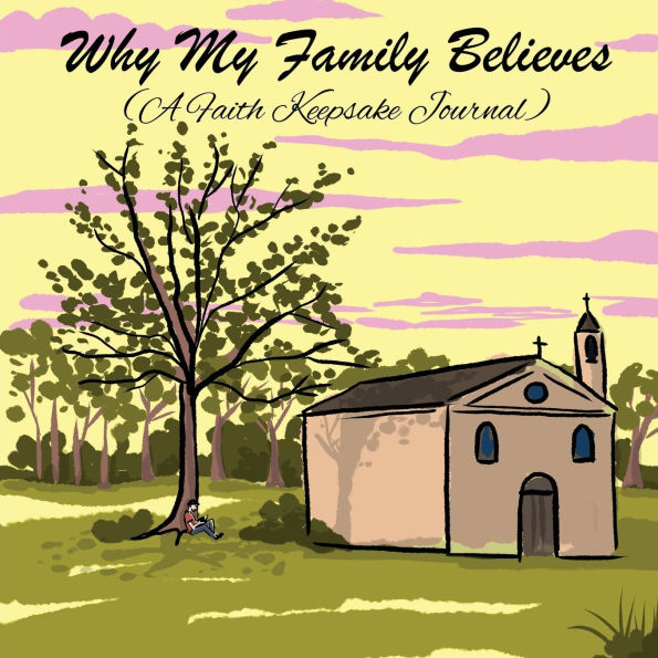 Why My Family Believes (A Faith Keepsake Journal)