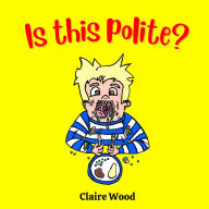 Title: Is this polite?, Author: Claire Wood