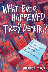 Title: What Ever Happened to Troy Demetri?, Author: Amanda Mack