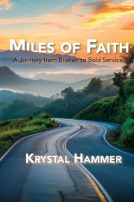 Book downloadable format free in pdf Miles of Faith: A Journey from Broken to Bold Service by Krystal Hammer, Cindy Casey MOBI (English literature)