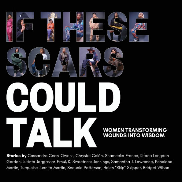 If These Scars Could Talk: Women Transforming Wounds into Wisdom