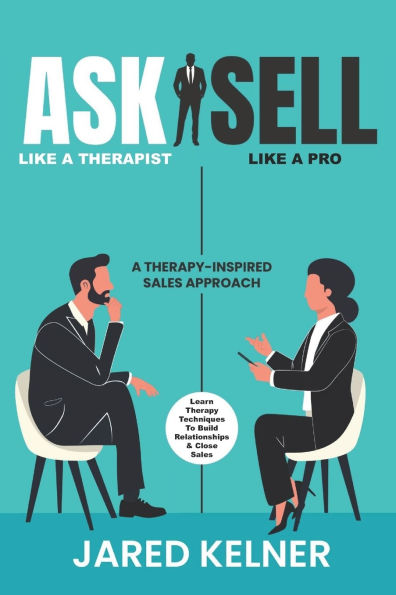 Ask Like a Therapist, Sell Like a Pro: A Therapy-Inspired Sales Approach