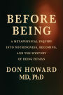 Before Being: A Metaphysical Inquiry into Nothingness, Becoming, and the Mystery of Being Human