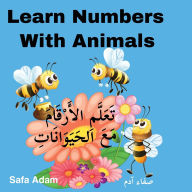 Title: Learn Numbers With Animals: تَعَلَّمِ الأَرْقَامَ مَعَ الحَيَوَ, Author: Safa Adam