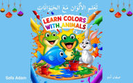 Title: Learn Colors With Animals: ?????? ?????????? ???? ??????????????, Author: Safa Adam