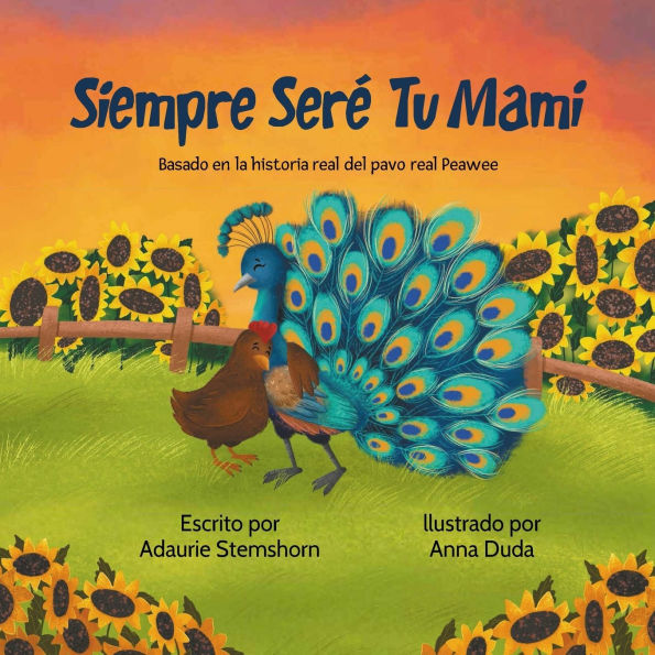 Siempre Serï¿½ Tu Mami: Basada en la historia real de Peawee el pavo real