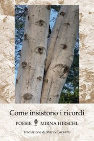 Title: Come insistono i ricordi: Poesie, Author: Mirna Hirschl
