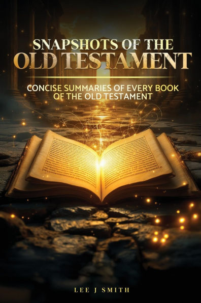 Snapshots of the Old Testament: A Concise Summary Every Book Testament