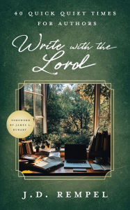 Free downloads bookworm Write with the Lord: 40 Quick Quiet Times for Authors (English Edition) iBook RTF by J D Rempel 9798992929102