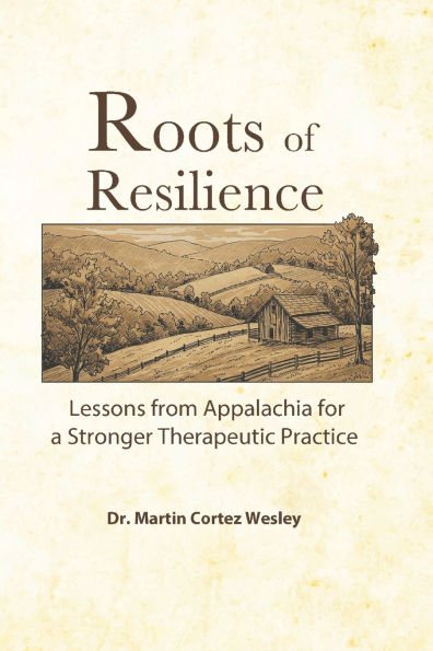 Roots of Resilience: Lessons from Appalachia for a Stronger Therapeutic Practice