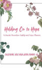 Holding On To Hope: A Suicide Prevention Safety and Crisis Planner: