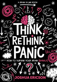 Title: Think, Rethink, Panic: How to Survive Your Own Brain (Barely), Author: Joshua Ericson