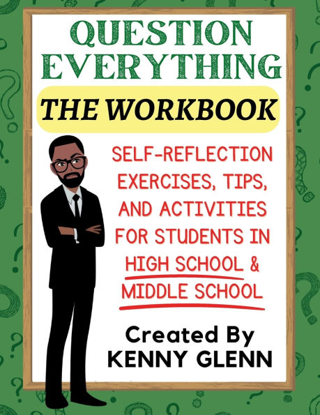 Student Workbook for Question Everything: Self-Reflection Exercises, Tips, and Activities for Grades 7-12