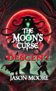 Title: The Moon's Curse: Descent:, Author: Jason Moore