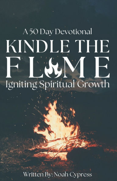 Kindle The Flame: Igniting Spiritual Growth