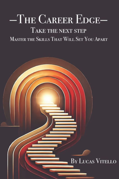 The Career Edge: Take The Next Step Master The Skills That Will Set You Apart