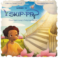 Title: WHERE IS SKIP - PA?: A Young Heart's Journey To Finding Hope After Loss, Author: Chanae L. Wood