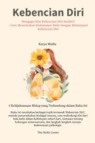 Title: Kebencian Diri: Mengapa Kita Kebencian diri Sendiri? - Cara Menemukan Kedamaian Batin dengan Melampaui Kebencian diri, Author: Muru Lee
