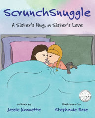 Title: ScrunchSnuggle: A Sister's Hug, a Sister's Love, Author: Jessie A Kravette