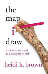 Title: The Map I Draw: A Memoir of Travel as a Passport to Self, Author: Heidi K Brown