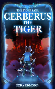 Title: Cerberus The Tiger: The Tiger Saga, Author: Ezra Edmond