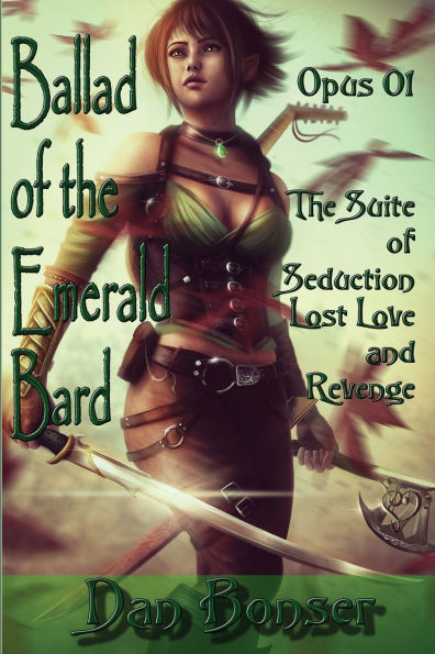 The Ballad of the Emerald Bard - Opus 01: The Suite of Seduction, Lost Love, and Revenge