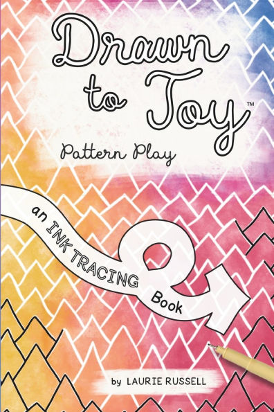 Drawn to Joy: Pattern Play: An Ink Tracing Book
