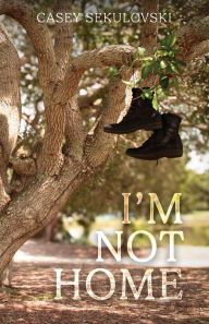 Title: I'm Not Home, Author: Casey Sekulovski