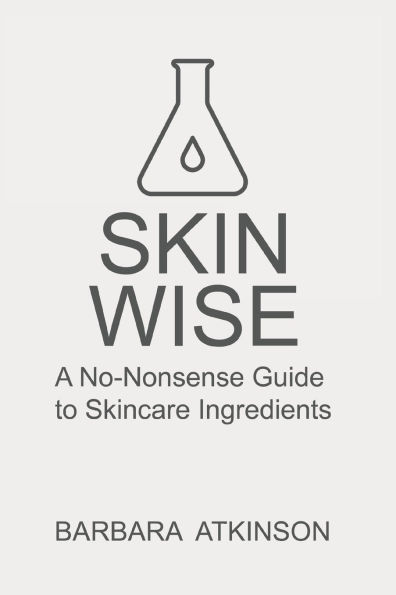 Skin Wise: A No-Nonsense Guide to Skincare Ingredients