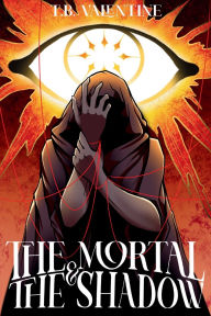 Title: The Mortal and the Shadow, Author: T.B. Valentine
