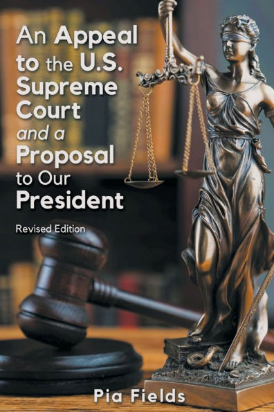 An Appeal to the U.S. Supreme Court & A Proposal Our President
