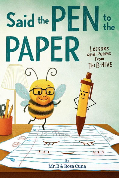 Said the Pen to the Paper: Lessons and Poems from The B-Hive