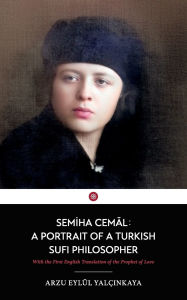 Title: Semiha Cemal: A Portrait of a Turkish Sufi Philosopher, Author: Arzu Eylül Yalçinkaya