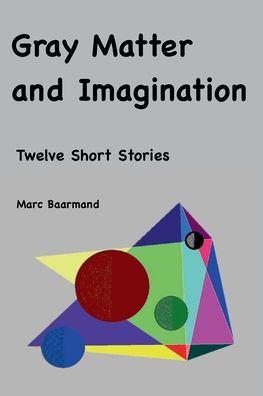 Gray Matter and Imagination: Twelve Short Stories