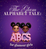 Title: The Glam Alphabet Tale: ABC's for Glamour Girls, Author: Kyla Atkins