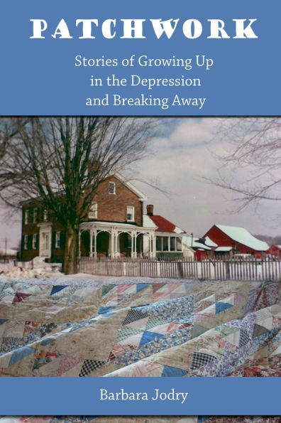 Patchwork: Stories of Growing Up in the Depression and Breaking Away