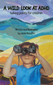 Title: A Wild Look at ADHD: talking points for children, Author: Janie Stouffer