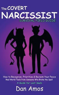 The Covert Narcissist Survival Field Guide: How to Recognize & Reclaim Your Peace. Real World Tools From Someone Who Has Broke The Spell