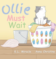 Title: Ollie Must Wait: A Book About Patience, Author: K L Miracle
