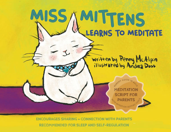 Miss Mittens Learns to Meditate: A Keep-sake Story with a Parent Meditation Script and Intention-Setting Exercise