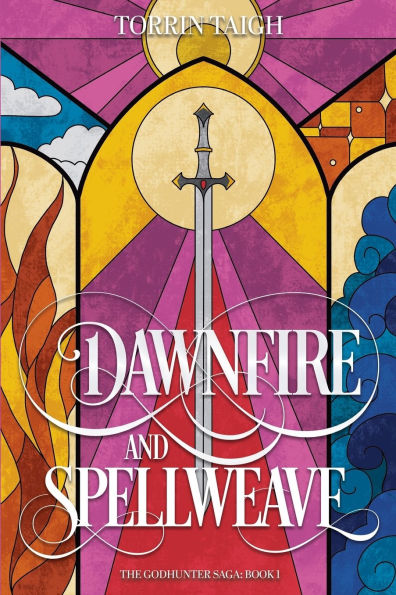 Dawnfire and Spellweave: The Godhunter Saga: Book 1