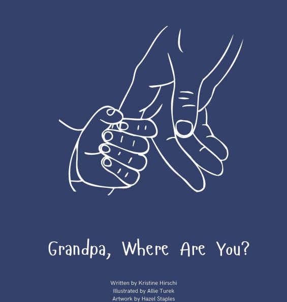 Grandpa, Where Are You?: A child's guide to understanding the death of a grandpa and the ability to still feel loved by those we have lost.