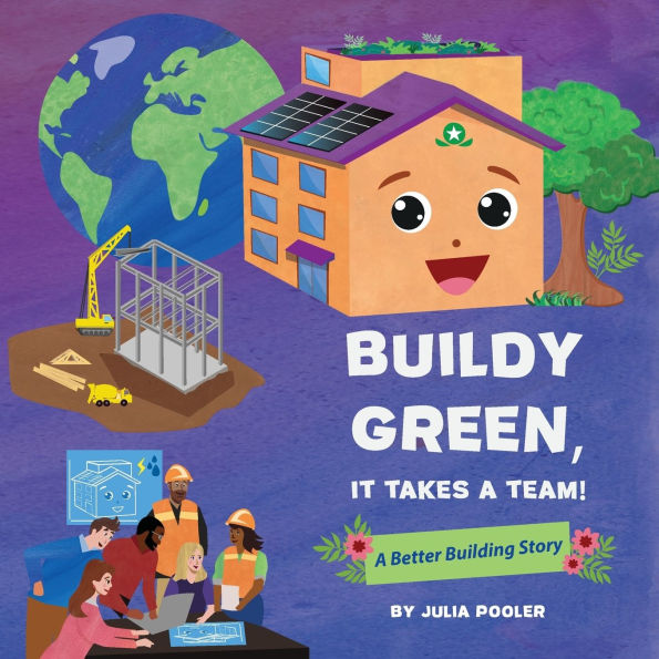 Buildy Green, It Takes a Team!: A Better Building Story