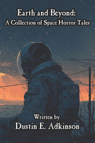 Earth and Beyond A Collection of Space Horror Tales